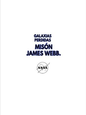 cover image of Galaxias perdidas misión james webb